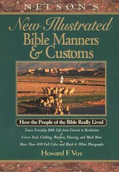 Hardcover Nelson's New Illustrated Bible Manners and Customs: How the People of the Bible Really Lived Book