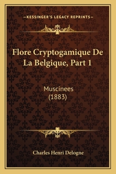 Paperback Flore Cryptogamique De La Belgique, Part 1: Muscinees (1883) [French] Book