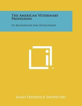 Paperback The American Veterinary Profession: Its Background And Development Book