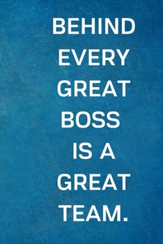 Paperback Behind Every Great Boss is a Great Team.: Lined Blank Notebook Journal Book