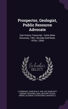 Hardcover Prospector, Geologist, Public Resource Advocate: Oral History Transcript: Carlin Mine Discovery, 1961; Nevada Gold Rush, 1970s / 2000 Book