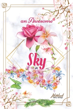 An Awesome Sky Journal: Awesome (Diary, Notebook) Personalized Custom Name  - Flowers (6 x 9 - Blank Lined 120 Pages A Wonderful Journal for an ... Writing | | Write about your Life & Interests
