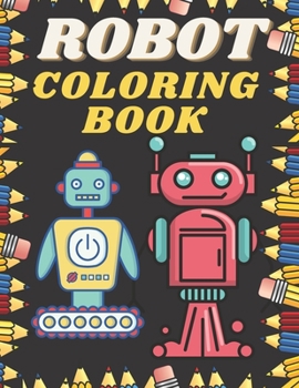 Paperback Robot Coloring Book: 68 Robot coloring pages for kids - Robot coloring book for kids ages 4-8 Book