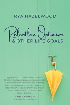 Relentless Optimism & Other Life Goals: Stories That Captivate, Tools That Transform