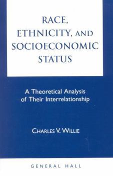 Paperback Race, Ethnicity, and Socioeconomic Status: A Theoretical Analysis of Their Interrelationship Book