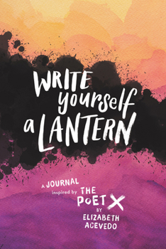 Hardcover Write Yourself a Lantern: A Journal Inspired by the Poet X Book