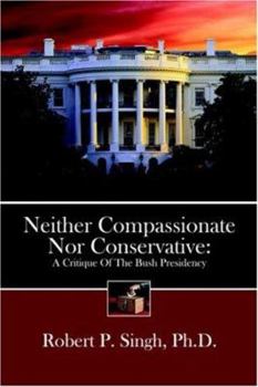 Paperback Neither Compassionate Nor Conservative: A Critique of the Bush Presidency Book