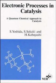 Hardcover Electronic Processes in Catalysis: A Quantum Chemical Approach to Catalysis Book