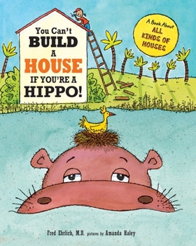 Paperback You Can't Build a House If You're a Hippo!: A Book About All Kinds of Houses Book