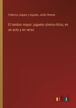 Paperback El tambor mayor: juguete cómico-lírico, en un acto y en verso [Spanish] Book