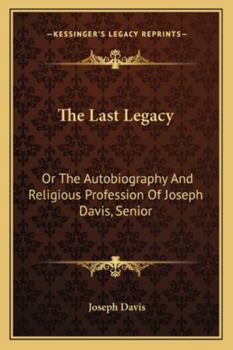 Paperback The Last Legacy: Or The Autobiography And Religious Profession Of Joseph Davis, Senior Book