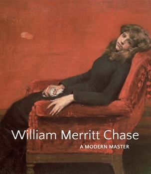 Hardcover William Merritt Chase: A Modern Master Book