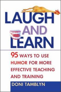 Hardcover Laugh & Learn: 95 Ways to Use Humor for More Effective Teaching and Training Book