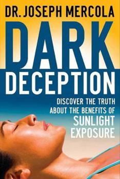 Hardcover Dark Deception: Discover the Truths about the Benefits of Sunlight Exposure Book