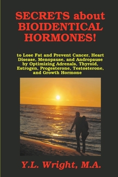 Paperback Secrets about Bioidentical Hormones to Lose Fat and Prevent Cancer, Heart Disease, Menopause, and Andropause, by Optimizing Adrenals, Thyroid, Estroge Book