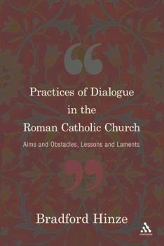 Hardcover Practices of Dialogue in the Roman Catholic Church: Aims and Obstacles, Lessons and Laments Book