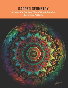 Paperback Sacred Geometry: Explore the Spiritual Side of Mandalas with Geometric Patterns Book