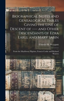 Hardcover Biographical Notes and Genealogical Tables Giving the Line of Descent of ---- and Other Descendants of Ezra Earll and Mary Sabin: From the Mayflower P Book