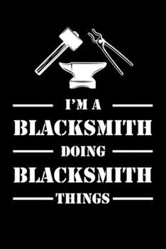 Paperback I'm A Blacksmith Doing Blacksmith Things: 6x9" Dot Bullet Notebook/Journal Funny Gift Idea For Blacksmiths, Smiths Book