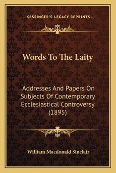 Paperback Words To The Laity: Addresses And Papers On Subjects Of Contemporary Ecclesiastical Controversy (1895) Book