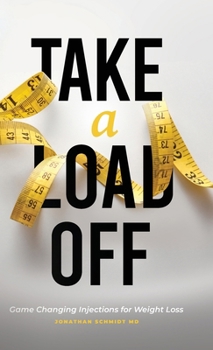 Hardcover Take a Load Off: Game Changing Injections for Weight Loss Book