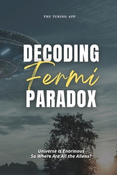 Paperback Decoding Fermi Paradox: Universe is Enormous, So Where Are All the Aliens? Book