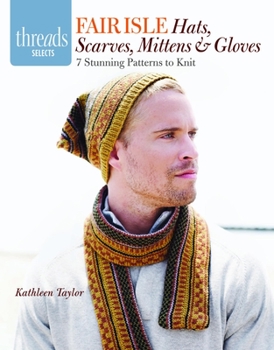 Paperback Fair Isle Hats, Scarves, Mittens & Gloves: 7 Stunning Patterns to Knit Book