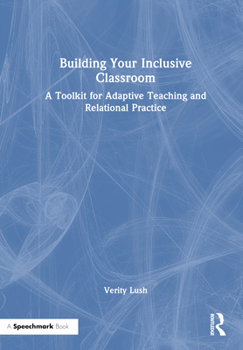 Hardcover Building Your Inclusive Classroom: A Toolkit for Adaptive Teaching and Relational Practice Book