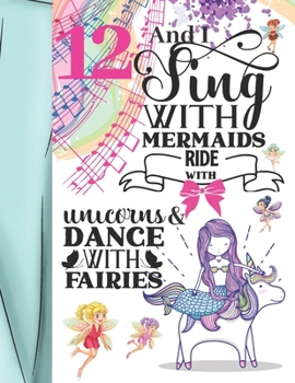 12 And I Sing With Mermaids Ride With Unicorns & Dance With Fairies: Magical College Ruled Composition Writing School Notebook To Take Teachers Notes - Gift For Magical Majestic Girls