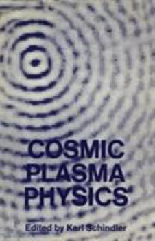 Hardcover Cosmic Plasma Physics: Proceedings of the Conference on Cosmic Plasma Physics Held at the European Space Research Institute (ESRIN), Frascati, Italy, September 20–24, 1971 Book