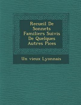 Paperback Recueil de Sonnets Familiers Suivis de Quelques Autres Pi Ces [French] Book