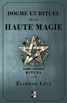 Dogme et Rituel de la Haute Magie: Tome Second: Rituel