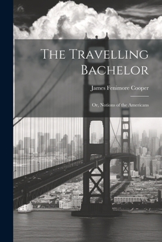 Paperback The Travelling Bachelor; or, Notions of the Americans Book