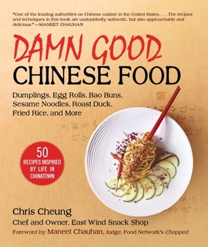 Hardcover Damn Good Chinese Food: Dumplings, Egg Rolls, Bao Buns, Sesame Noodles, Roast Duck, Fried Rice, and More--50 Recipes Inspired by Life in China Book