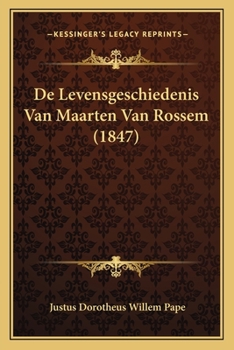 De Levensgeschiedenis Van Maarten Van Rossem (1847)