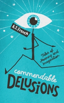 Paperback Commendable Delusions: Tales of Meaning and Imagination Book