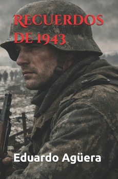 Recuerdos de 1943: Historia bélica de la Segunda Guerra Mundial (Novelas bélicas y drama) (Spanish Edition)
