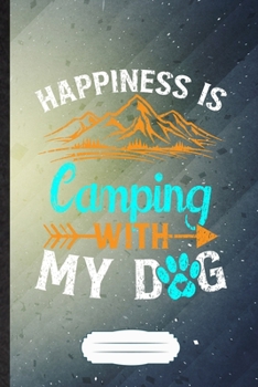 Paperback Happiness Is Camping with My Dog: Camping Blank Journal Write Record. Practical Dad Mom Anniversary Gift, Fashionable Funny Creative Writing Logbook, Book