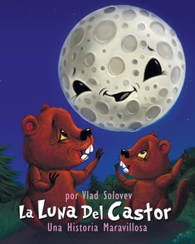 La Luna Del Castor: Una Historia Maravillosa (Spanish Edition)