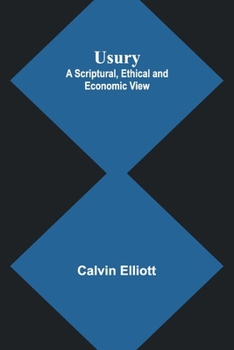 Usury; A Scriptural, Ethical and Economic View