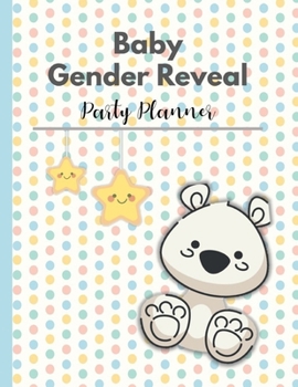 Baby Gender Reveal Party Planner: A Fun Exciting Way To Discover The Gender Of Your Baby