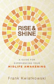 Paperback Rise & Shine: A Guide for Experiencing Your Midlife Awakening Book