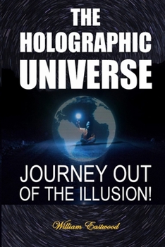 Paperback The Holographic Universe: Journey Out of the Illusion! Book