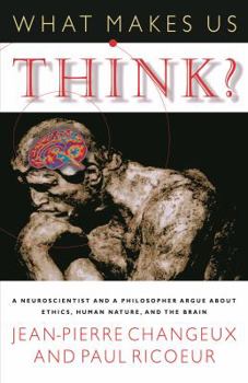 Hardcover What Makes Us Think?: A Neuroscientist and a Philosopher Argue about Ethics, Human Nature, and the Brain Book
