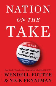 Hardcover Nation on the Take: How Big Money Corrupts Our Democracy and What We Can Do about It Book