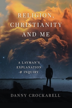 Paperback Religion, Christianity, and Me: A Layman's Explanation and Inquiry Book