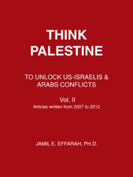 Paperback Think Palestine: To Unlock Us-Israelis & Arabs Conflicts Vol. II Book