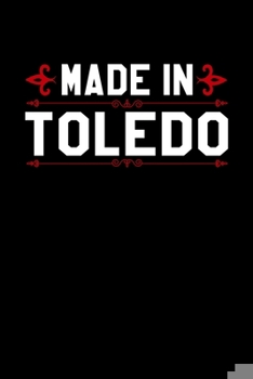 Notizbuch Made in Toledo: Stolz in Toledo geboren zu sein Punkteraster Notizbuch Bullet Journal dotted Din A5 120 dotted Seiten für Frauen und Männer die in Toledo geboren wurden. (German Edition)