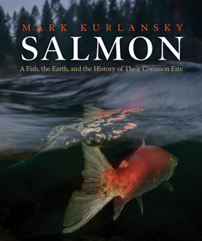 Hardcover Salmon: A Fish, the Earth, and the History of Their Common Fate Book