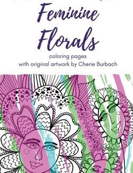 Paperback Feminine Florals: coloring pages with original artwork by Cherie Burbach Book